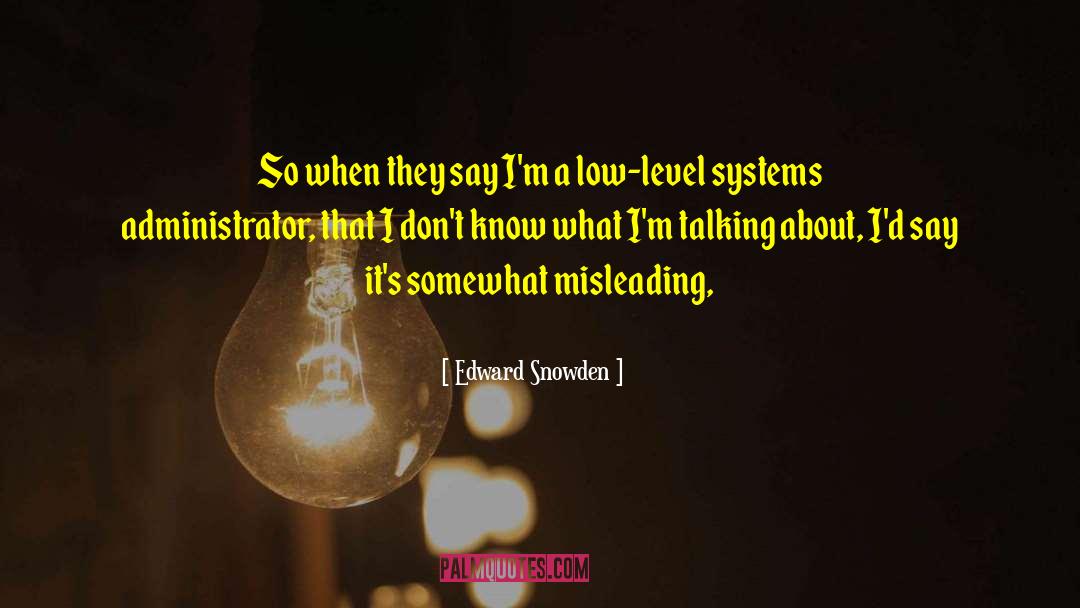 Edward Snowden Quotes: So when they say I'm