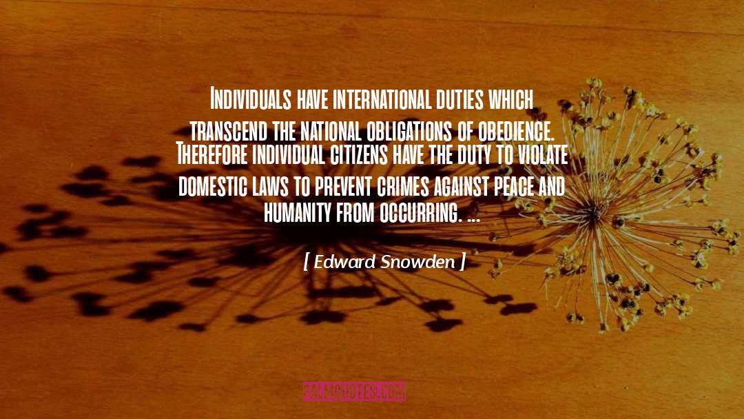 Edward Snowden Quotes: Individuals have international duties which
