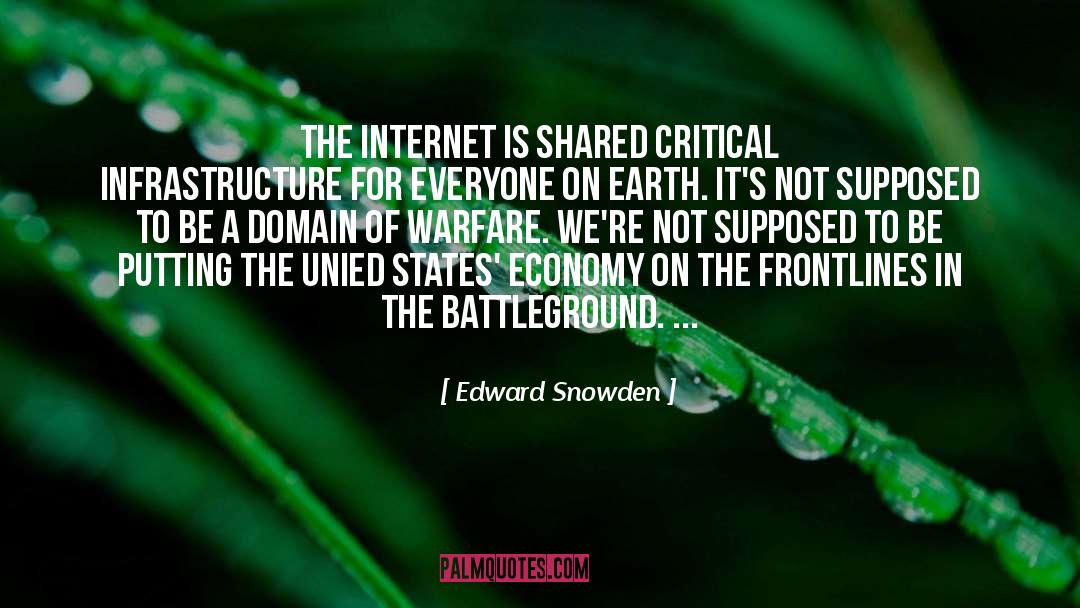 Edward Snowden Quotes: The internet is shared critical