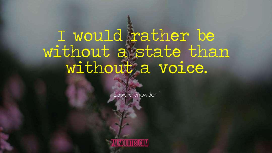 Edward Snowden Quotes: I would rather be without