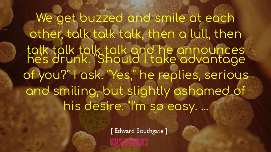 Edward Southgate Quotes: We get buzzed and smile