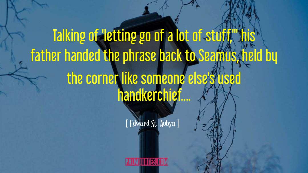 Edward St. Aubyn Quotes: Talking of 'letting go of