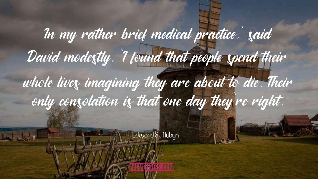 Edward St. Aubyn Quotes: In my rather brief medical