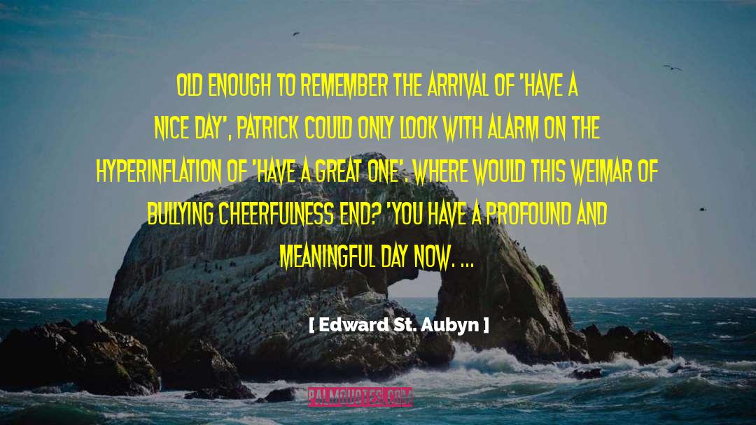 Edward St. Aubyn Quotes: Old enough to remember the