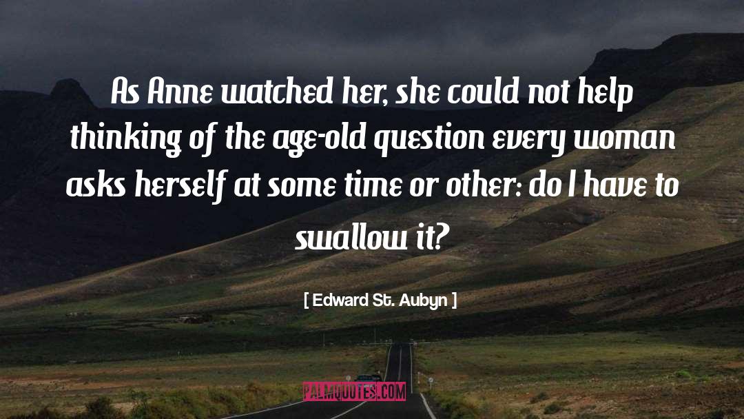 Edward St. Aubyn Quotes: As Anne watched her, she