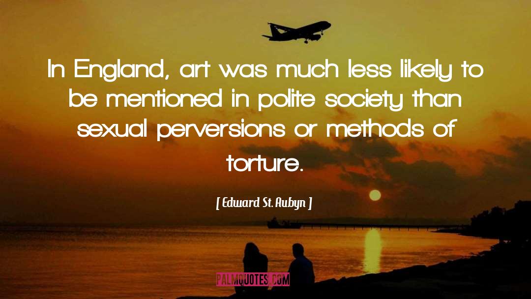 Edward St. Aubyn Quotes: In England, art was much