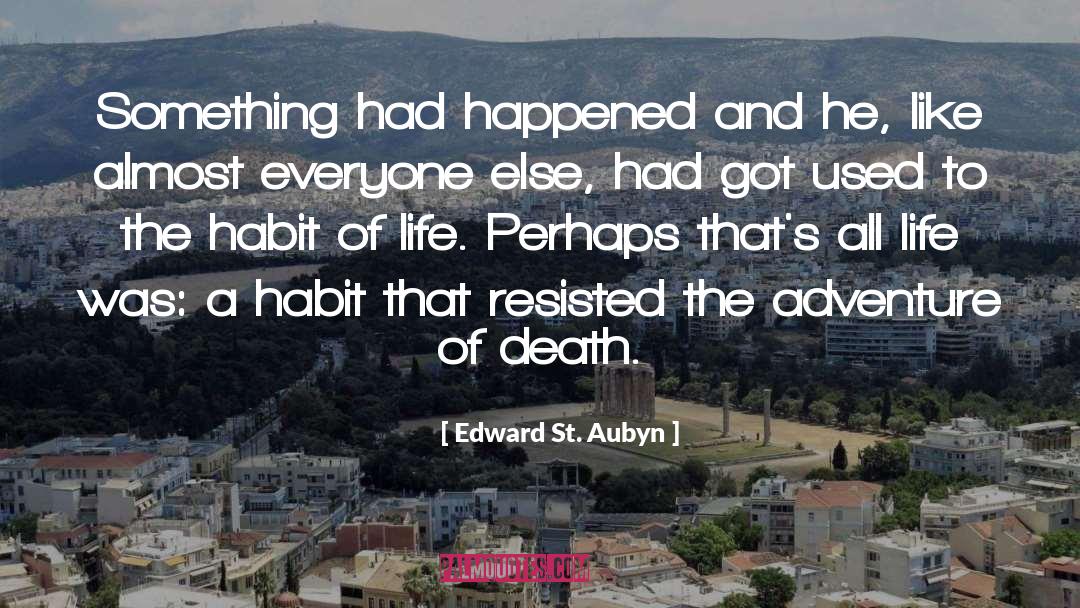 Edward St. Aubyn Quotes: Something had happened and he,