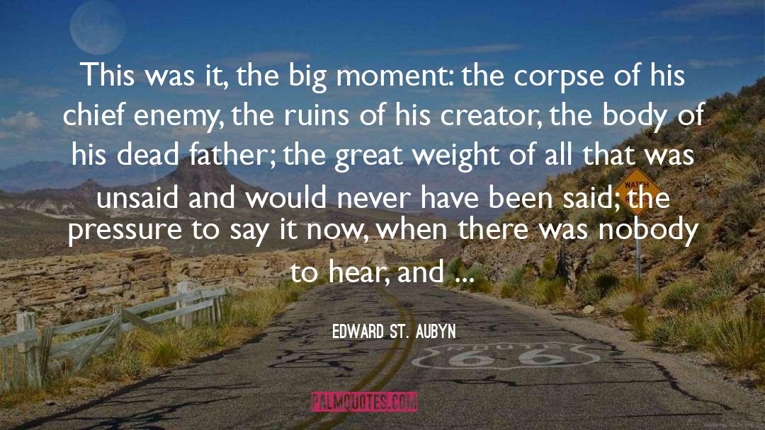 Edward St. Aubyn Quotes: This was it, the big