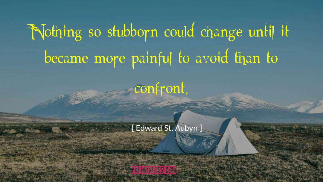 Edward St. Aubyn Quotes: Nothing so stubborn could change