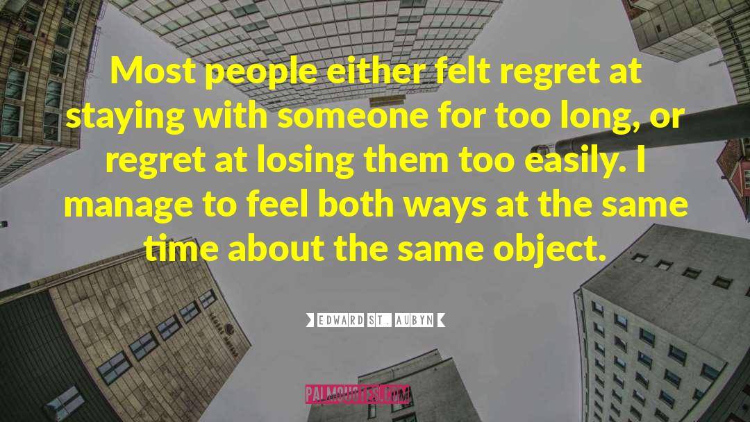 Edward St. Aubyn Quotes: Most people either felt regret