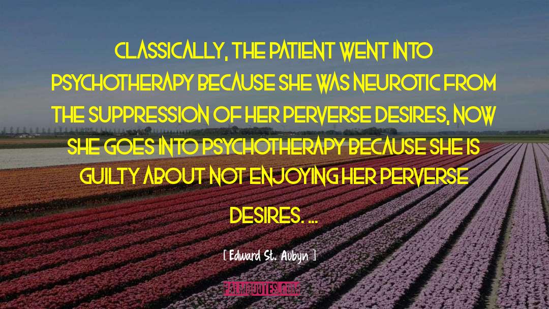 Edward St. Aubyn Quotes: Classically, the patient went into