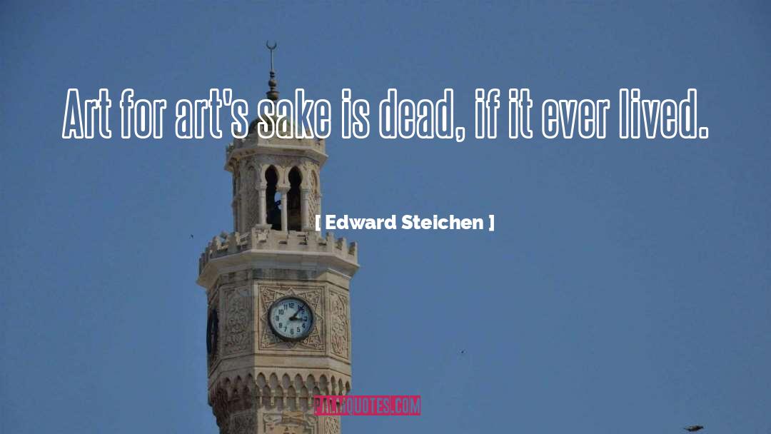 Edward Steichen Quotes: Art for art's sake is