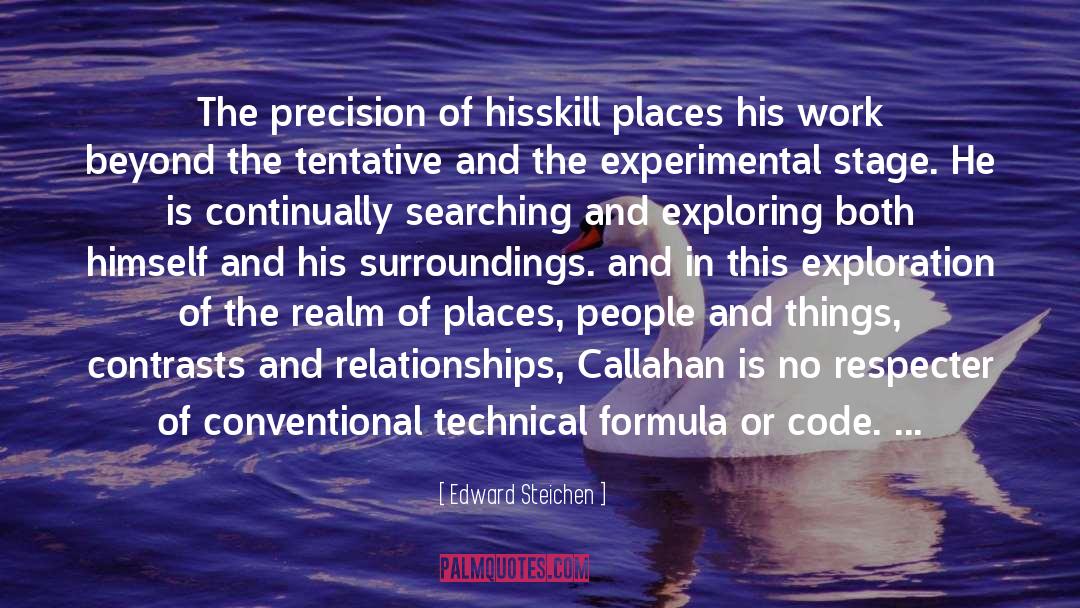 Edward Steichen Quotes: The precision of hisskill places