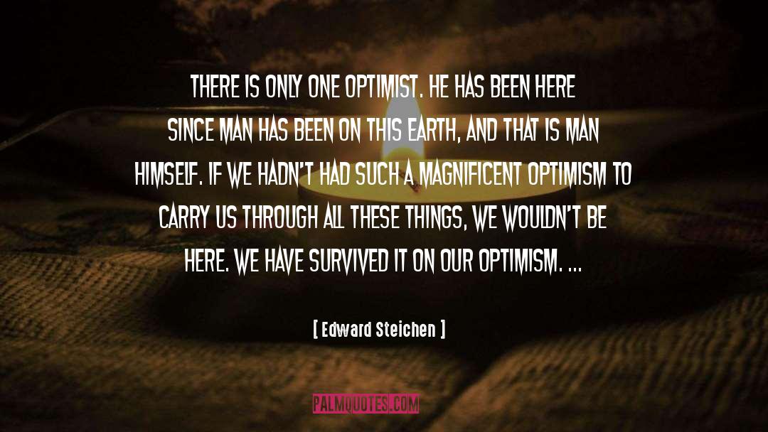 Edward Steichen Quotes: There is only one optimist.