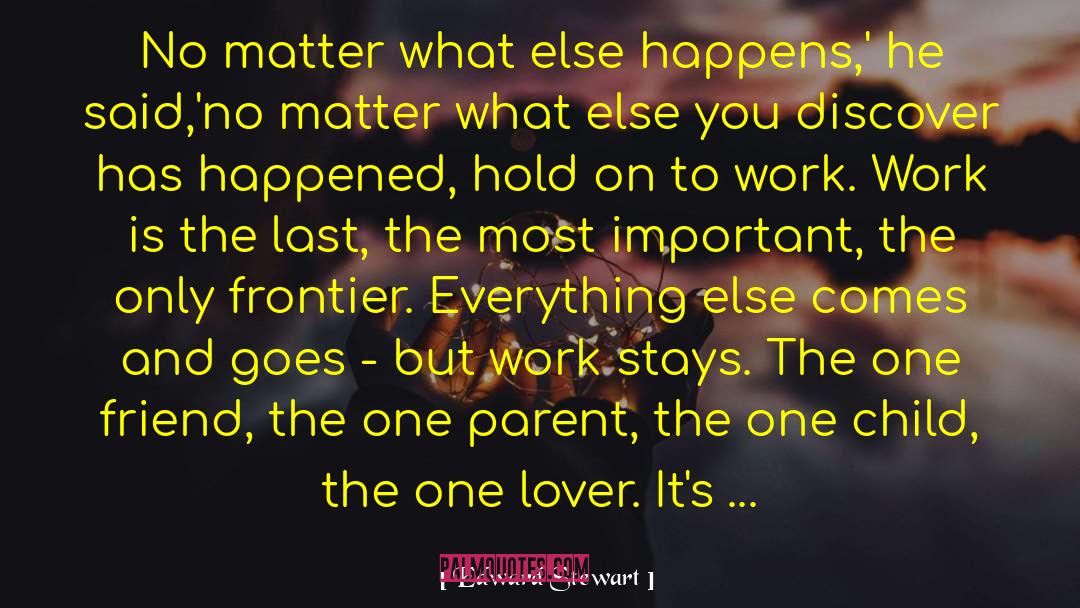 Edward Stewart Quotes: No matter what else happens,'