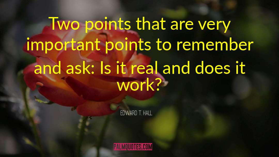 Edward T. Hall Quotes: Two points that are very