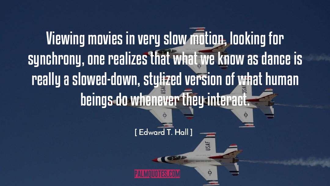 Edward T. Hall Quotes: Viewing movies in very slow