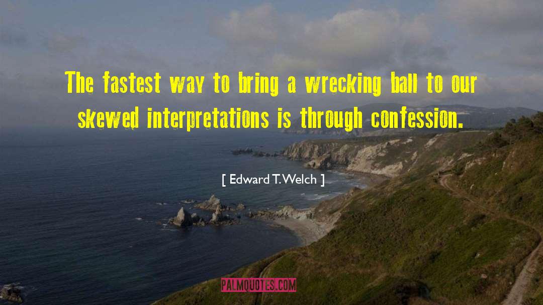 Edward T. Welch Quotes: The fastest way to bring