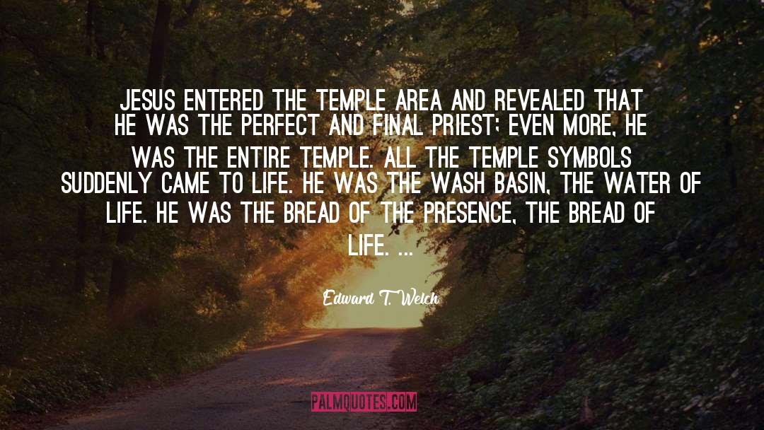 Edward T. Welch Quotes: Jesus entered the temple area