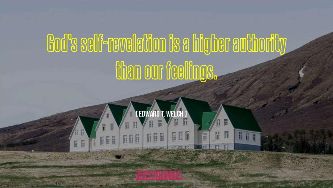 Edward T. Welch Quotes: God's self-revelation is a higher