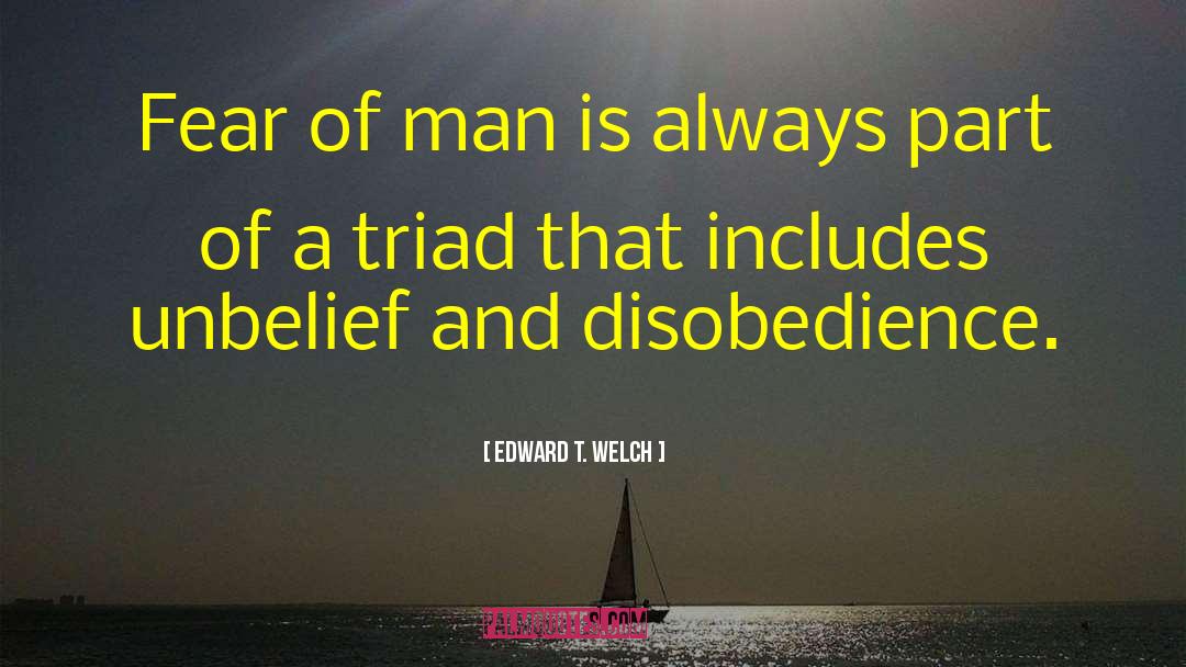 Edward T. Welch Quotes: Fear of man is always