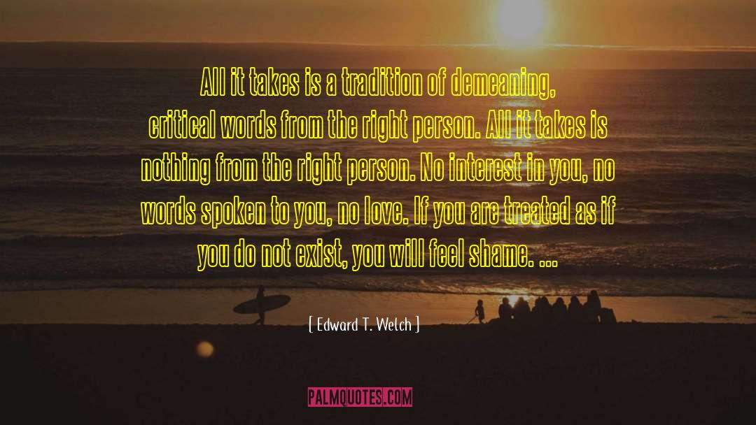 Edward T. Welch Quotes: All it takes is a