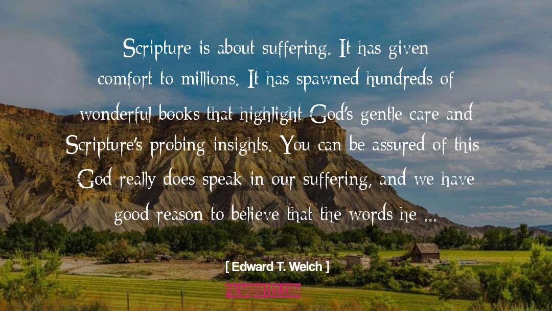 Edward T. Welch Quotes: Scripture is about suffering. It