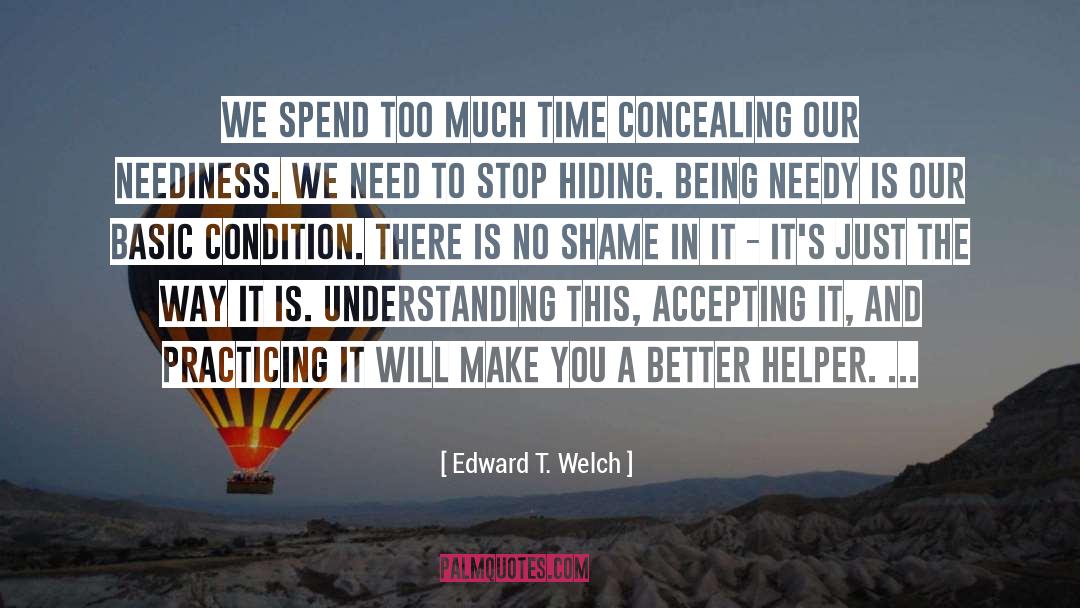 Edward T. Welch Quotes: We spend too much time