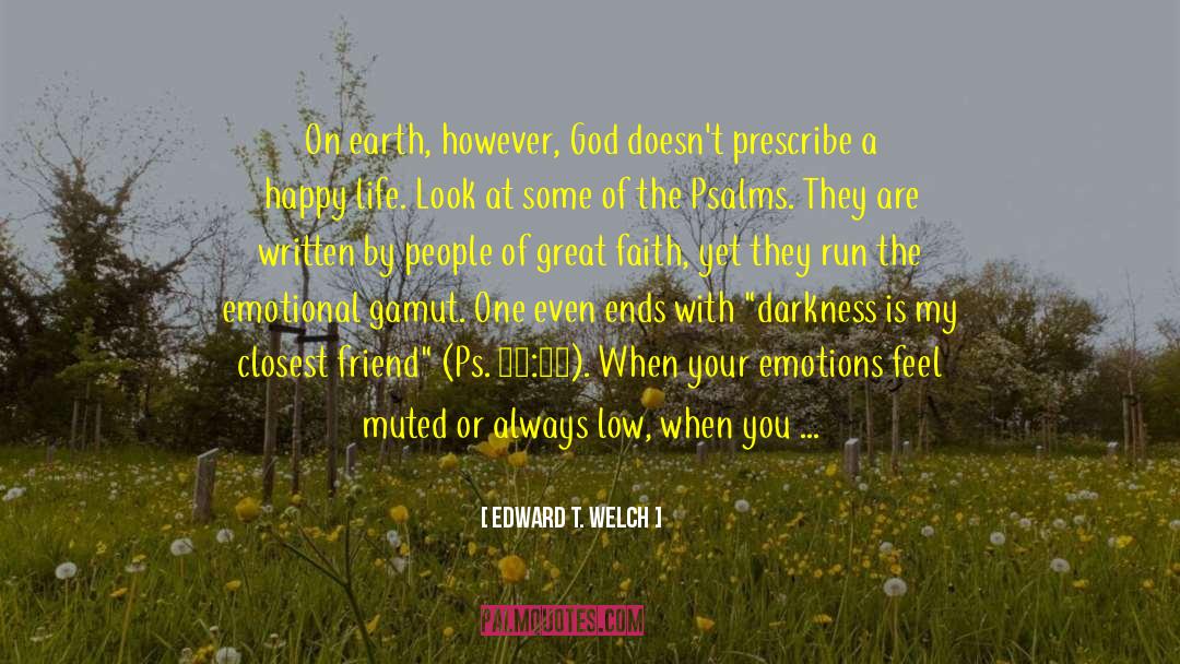 Edward T. Welch Quotes: On earth, however, God doesn't