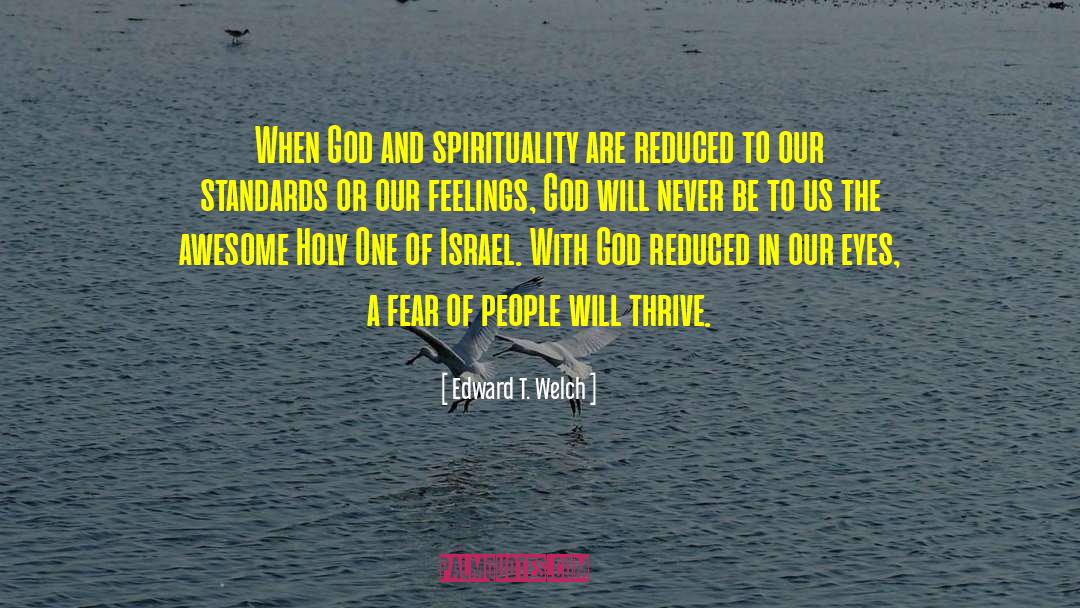 Edward T. Welch Quotes: When God and spirituality are