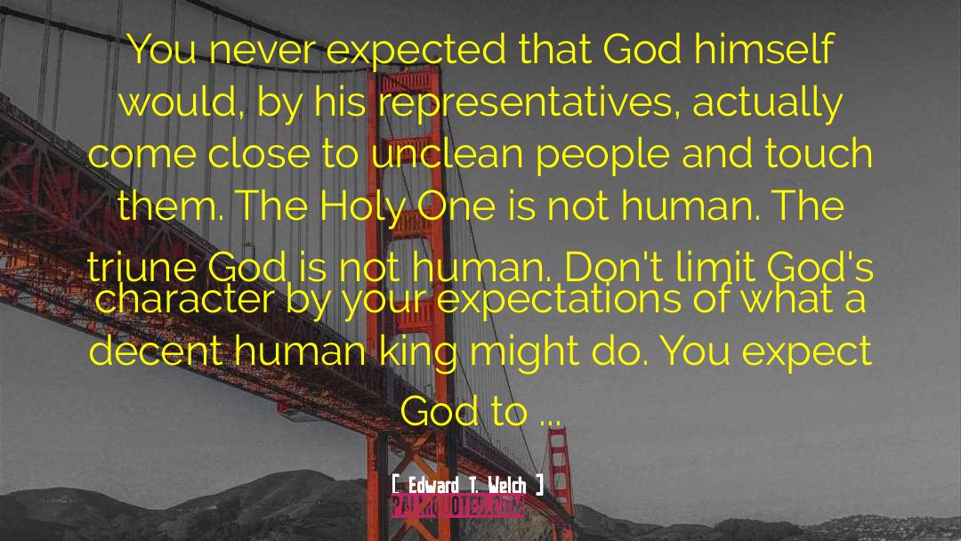 Edward T. Welch Quotes: You never expected that God