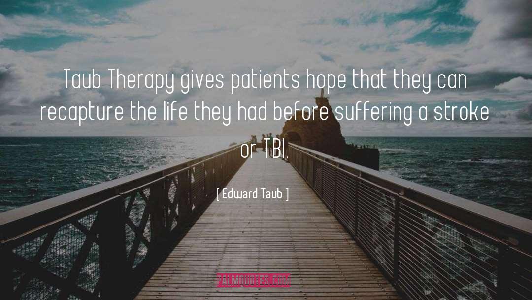 Edward Taub Quotes: Taub Therapy gives patients hope