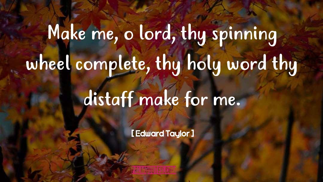 Edward Taylor Quotes: Make me, o lord, thy