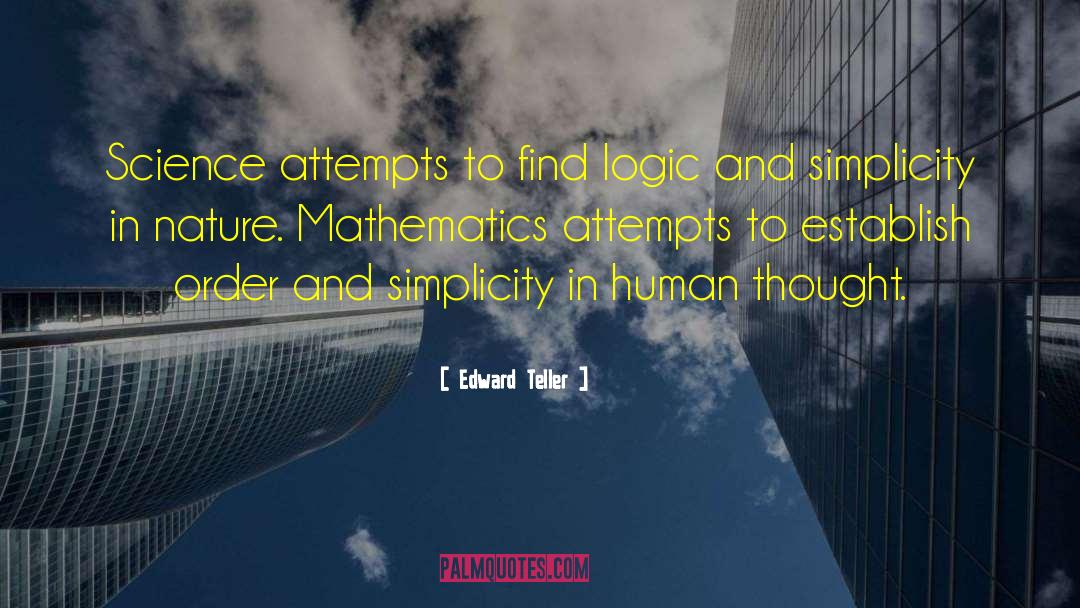 Edward Teller Quotes: Science attempts to find logic