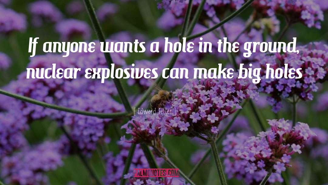 Edward Teller Quotes: If anyone wants a hole