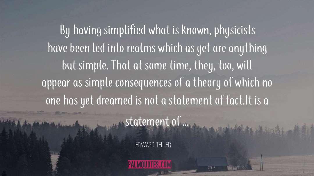 Edward Teller Quotes: By having simplified what is