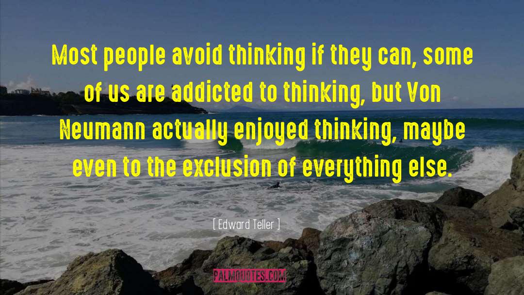 Edward Teller Quotes: Most people avoid thinking if