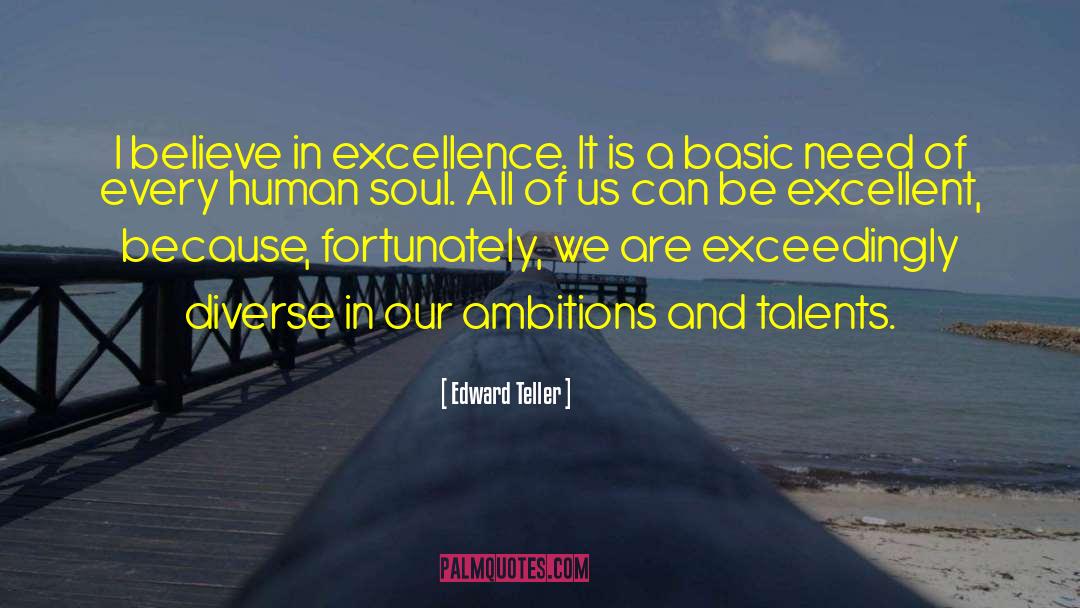Edward Teller Quotes: I believe in excellence. It