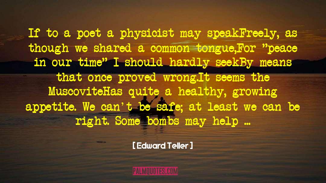 Edward Teller Quotes: If to a poet a