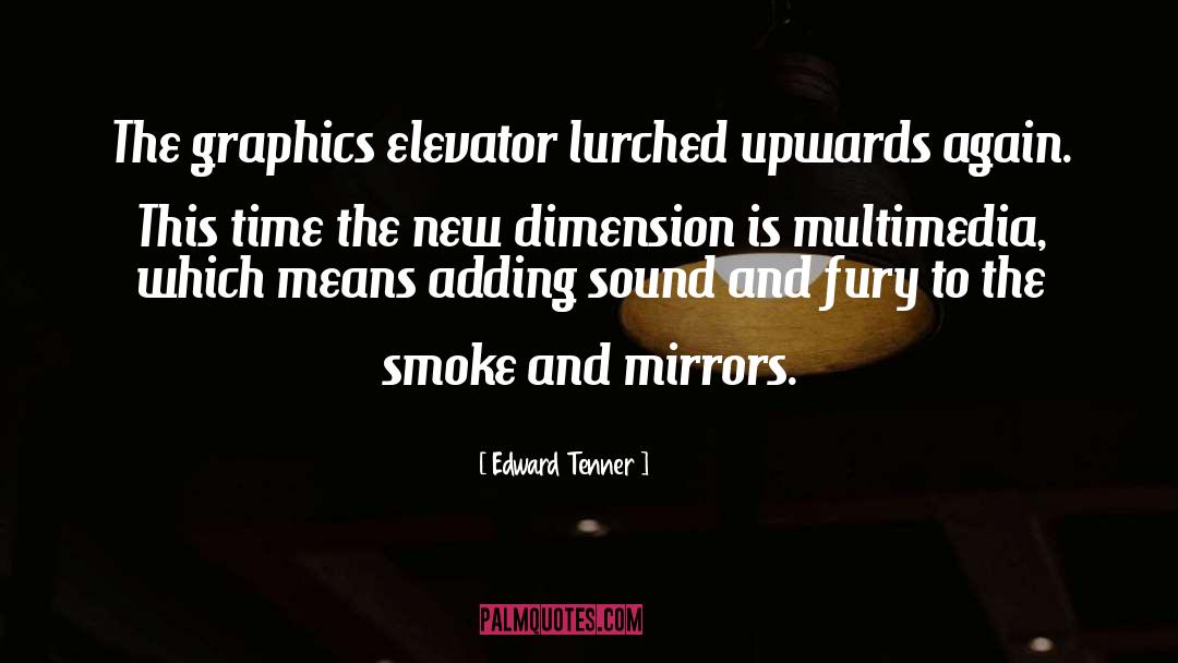 Edward Tenner Quotes: The graphics elevator lurched upwards