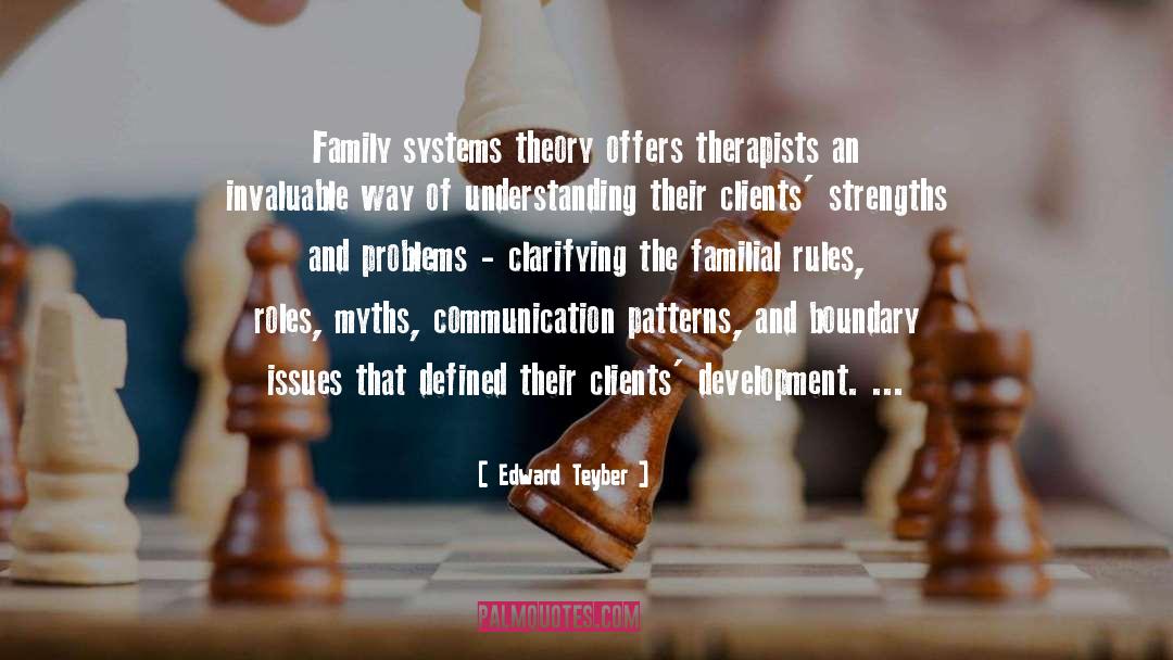 Edward Teyber Quotes: Family systems theory offers therapists