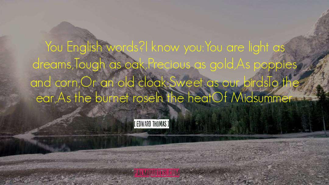 Edward Thomas Quotes: You English words?<br>I know you:<br>You