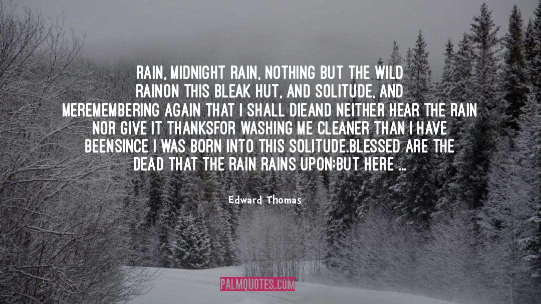 Edward Thomas Quotes: Rain, midnight rain, nothing but