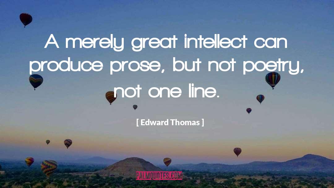 Edward Thomas Quotes: A merely great intellect can