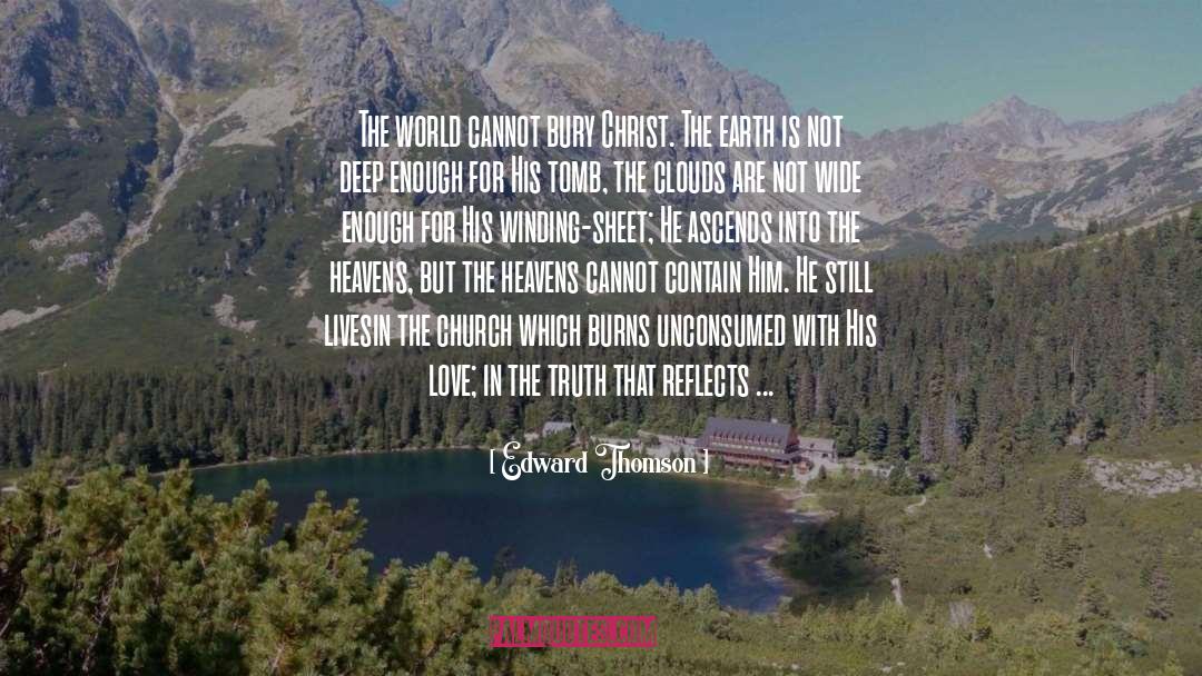 Edward Thomson Quotes: The world cannot bury Christ.