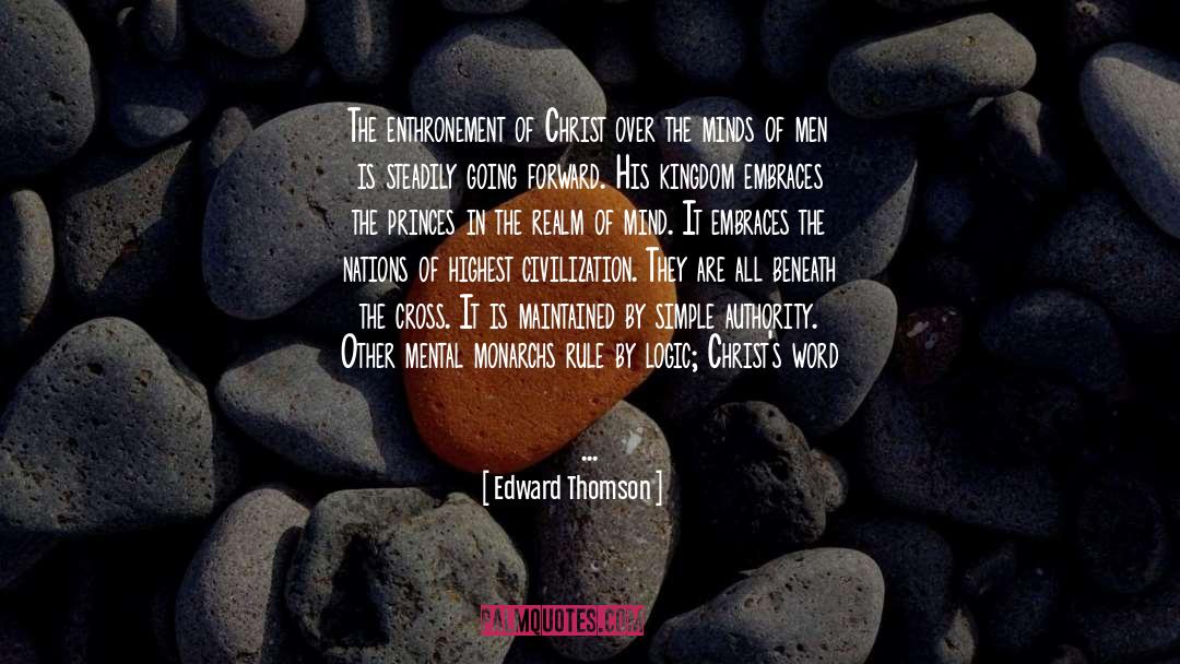 Edward Thomson Quotes: The enthronement of Christ over