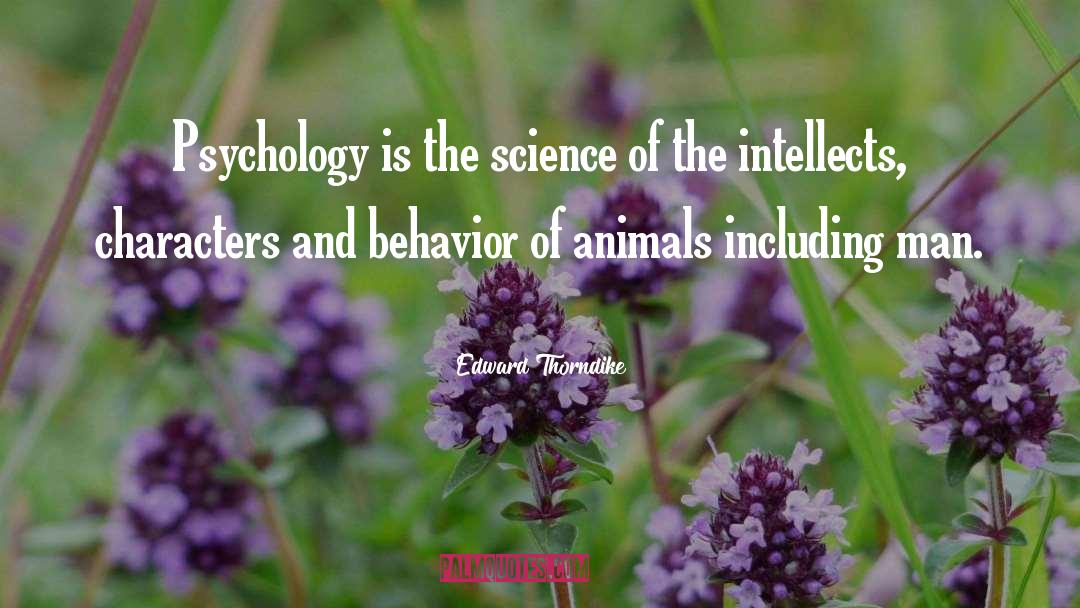 Edward Thorndike Quotes: Psychology is the science of