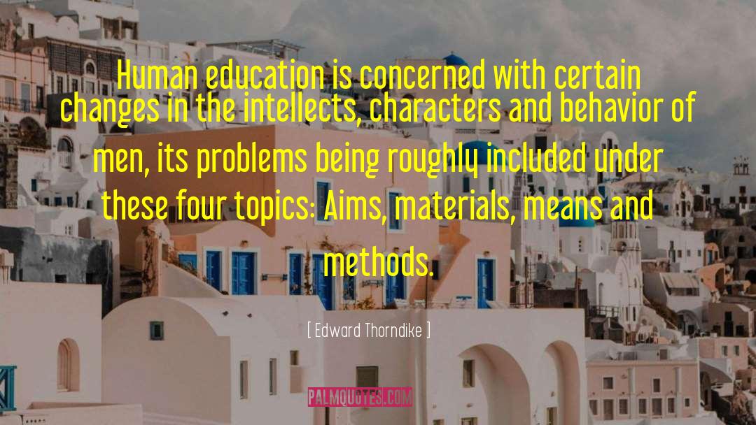 Edward Thorndike Quotes: Human education is concerned with
