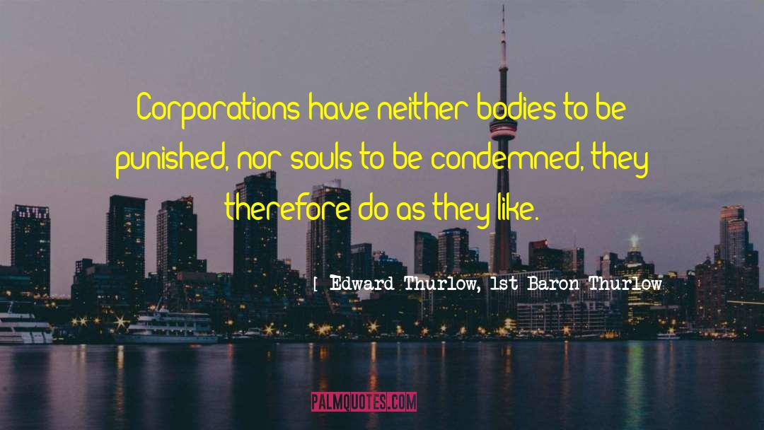 Edward Thurlow, 1st Baron Thurlow Quotes: Corporations have neither bodies to