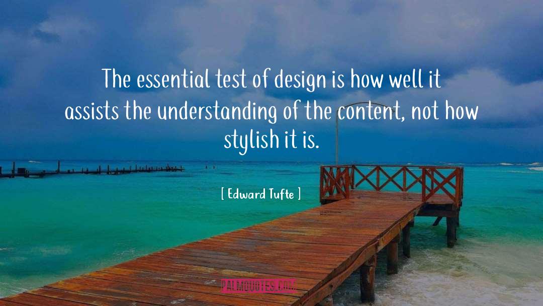 Edward Tufte Quotes: The essential test of design